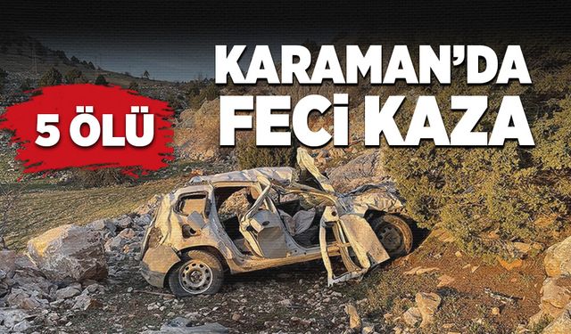 Karaman’da feci kaza: 5 ölü!