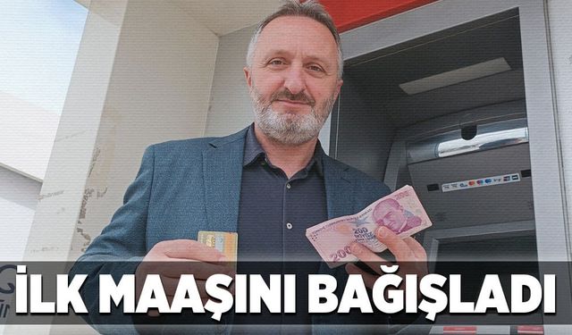 İlk maaşını bağışladı