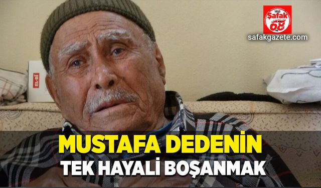 Mustafa dedenin tek hayali boşanmak