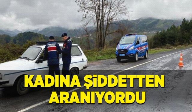 Kadına şiddetten aranıyordu, yakalandı