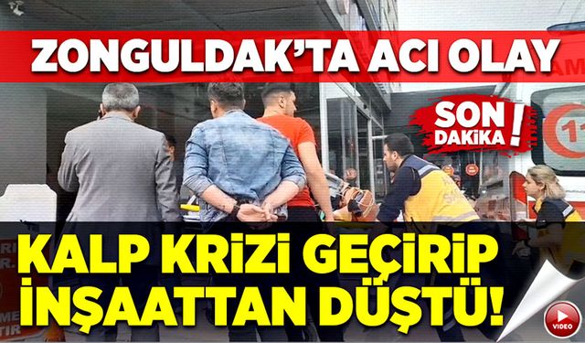 Zonguldak'ta acı olay! Kalp krizi geçirip inşaattan düştü