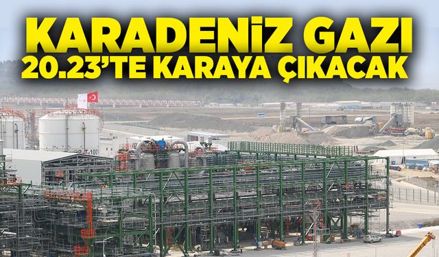 Karadeniz gazı 20.23’te karaya çıkacak