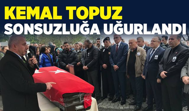 Kemal Topuz sonsuzluğa uğurlandı