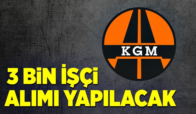 KGM tarafından 3 bin işçi alımı yapılacak