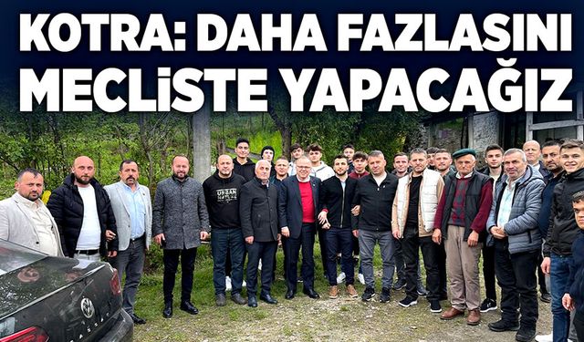 Murat Kotra: Daha fazlasını mecliste yapacağız