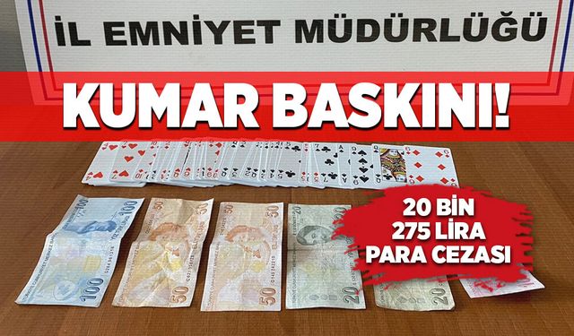 Kumar baskınında 4 kişiye 20 bin 275 lira ceza!