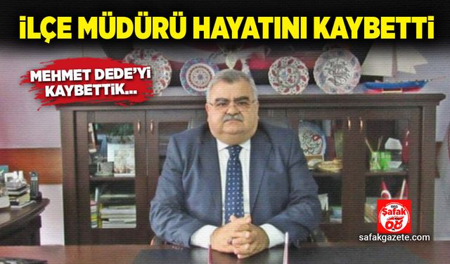 İlçe Müdürü hayatını kaybetti