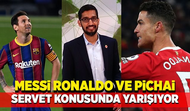 Messi , Ronaldo ve Pichai servet konusunda yarışıyor