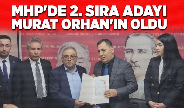 MHP'de 2. sıra adayı Murat Orhan'ın oldu