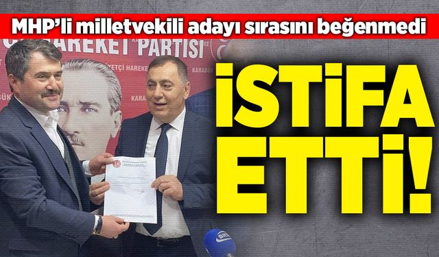 MHP’li milletvekili adayı sırasını beğenmedi İstifa etti