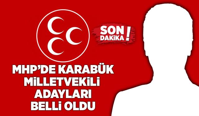 MHP Karabük Milletvekili Adayları belli oldu