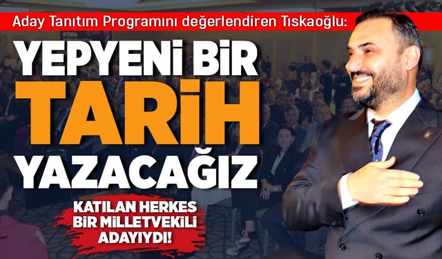 Nejdet Tıskaoğlu: Yeni bir tarih yazacağız!