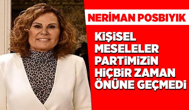 Kişisel meseleler partimizin hiçbir zaman önüne geçmedi