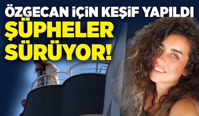 Özgecan için keşif yapıldı: Şüpheler sürüyor!