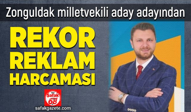 Zonguldak milletvekili aday adayından rekor reklam harcaması