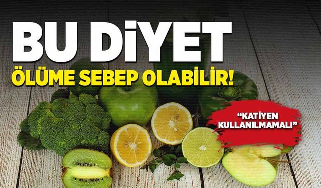 Bu diyet ölüme sebep olabilir!