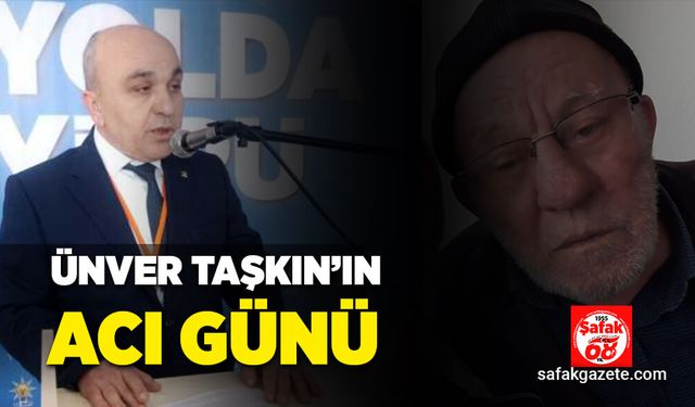 Ünver Taşkın'ın acı günü