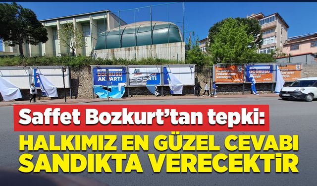 Saffet Bozkurt’tan tepki: Halkımız en güzel cevabı sandıkta verecektir