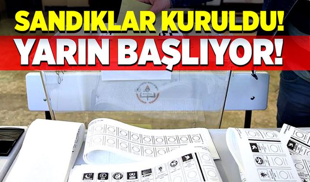 Sandıklar kuruldu! Yarın başlıyor!