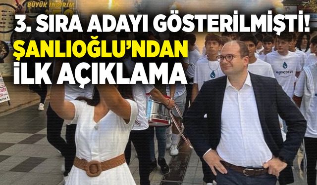 3. sıra adayı gösterilmişti! Şanlıoğlu’ndan ilk açıklama