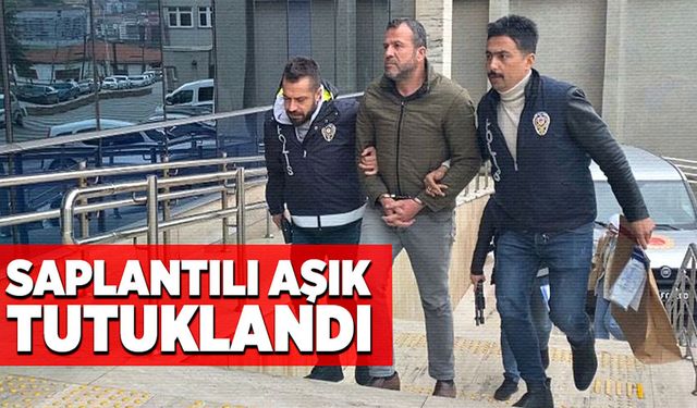 Saplantılı aşık tutuklandı