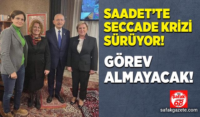 Saadet’te seccade krizi sürüyor! Görev almayacak!