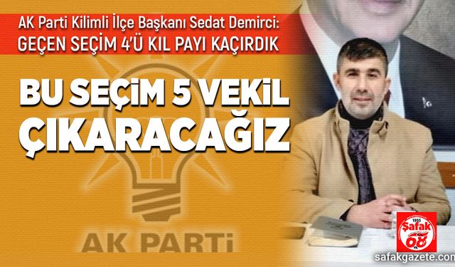 Demirci: 5 vekil çıkaracağız