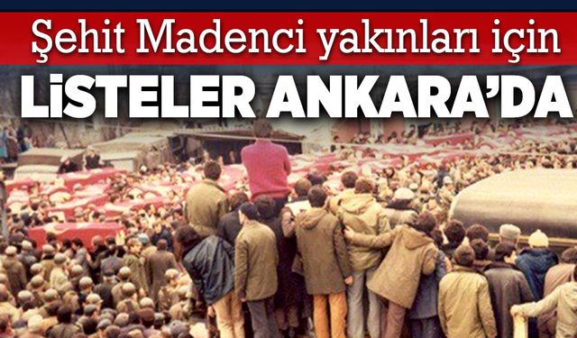 Şehit Madenci yakınları için listeler Ankara’da