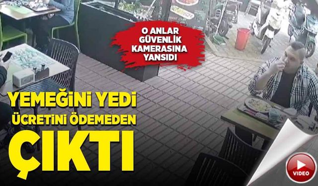 Yemeğini yedi, parayı ödemeden çıktı