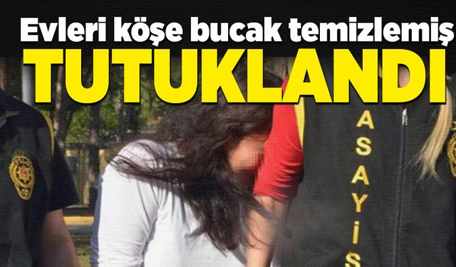 Evleri köşe bucak temizlemiş. Tutuklandı!