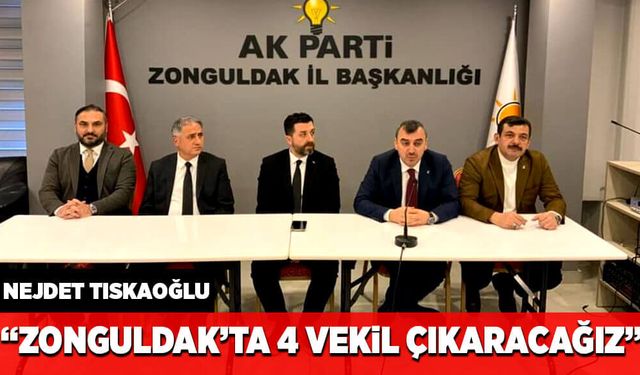 "Zonguldak'ta 4 vekil çıkaracağız"