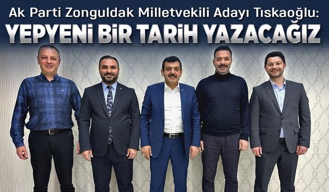 Nejdet Tıskaoğlu: Yepyeni bir tarih yazacağız