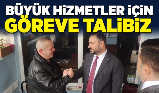 Nejdet Tıskaoğlu: Büyük hizmetler için göreve talibiz