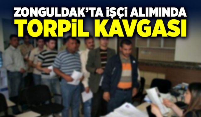 Zonguldak’ta işçi alımında torpil kavgası
