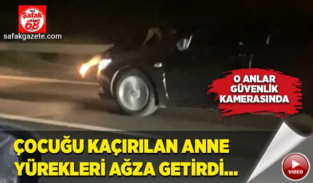 Çocuğu kaçırılan anne yürekleri ağıza getirdi!