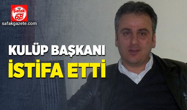 Kulüp Başkanı İstifa etti