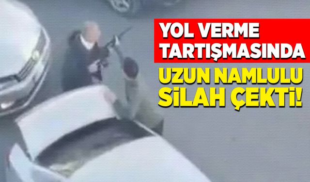 Yol verme tartışmasında uzun namlulu silah çekti!