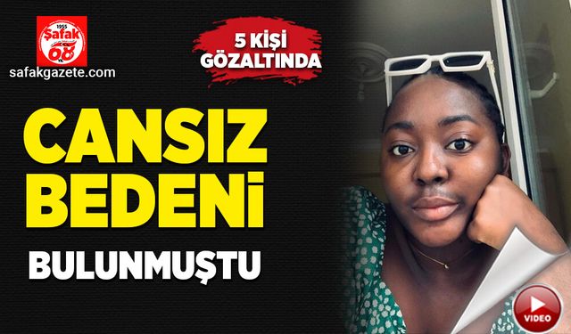 Cansız bedeni bulunmuştu: 5 kişi gözaltında! 