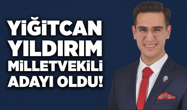 Yiğitcan Yıldırım milletvekili adayı oldu!