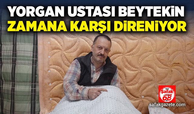 Yorgan ustası Beytekin, zamana karşı direniyor