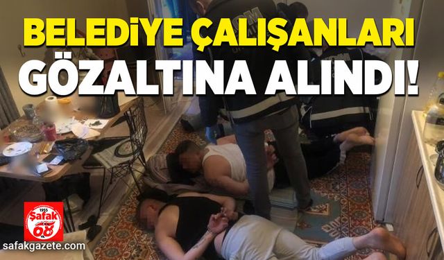 Belediye çalışanları gözaltına alındı!