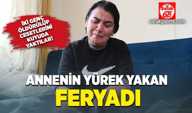 Annenin yürek yakan feryadı