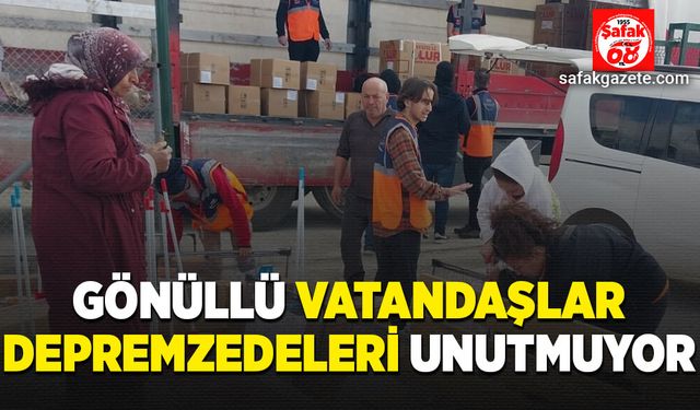 Gönüllü vatandaşlar depremzedeleri unutmuyor