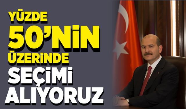 "Yüzde 50'nin üzerinde seçimi kazanıyoruz"