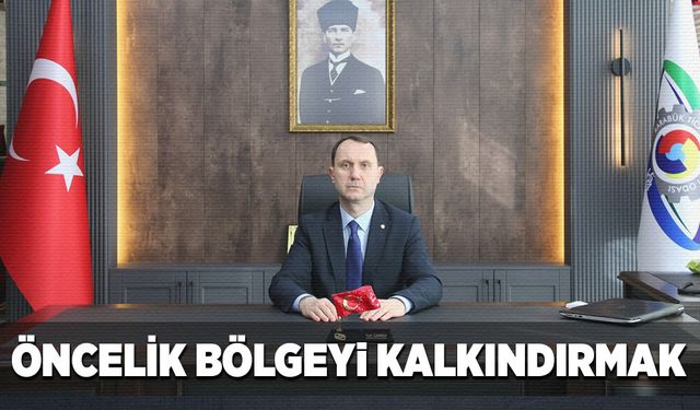 Öncelik, bölgeyi kalkındırmak