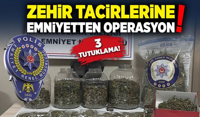 Zehir tacirlerine operasyon! 3 tutuklama!