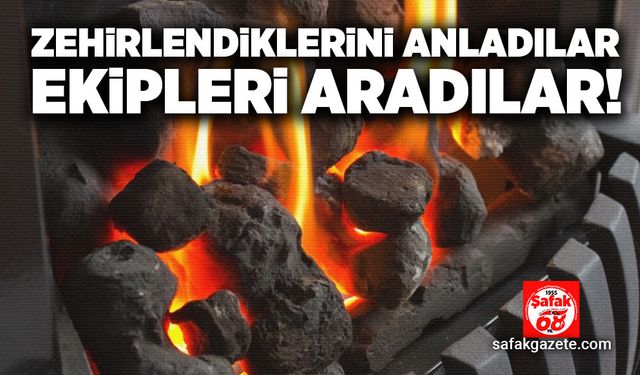 Zehirlendiklerini anladılar, ekipleri aradılar