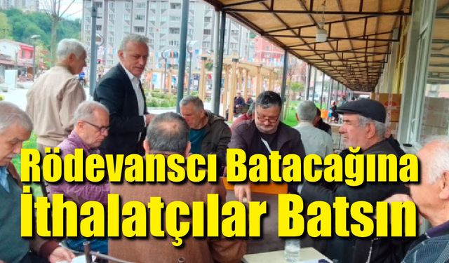 Gökhan Yılmaz: Rödevanscı Batacağına İthalatçılar Batsın