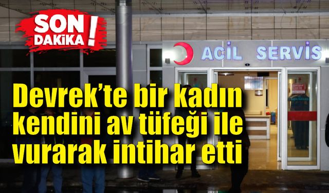 Devrek’te bir kadın kendini av tüfeği  ile vurarak intihar etti