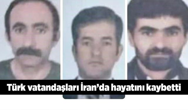 İran’a alışveriş için giden 3 Türk vatandaşı hayatını kaybetti